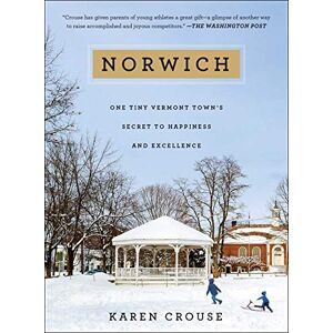 Crouse, Karen Norwich: One Tiny Vermont Town's Secret to Happiness and Excellence Crouse, Karen Norwich: One Tiny Vermont Town's Secret to Happiness and Excellence