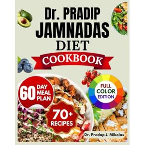 J. Mikolas, Dr. Predap Dr. Pradip Jamnadas Diet Cookbook: A Science-Backed Plan to Burn Visceral Fat, Lower Insulin, Calm Inflammation, and Restore Control of Your Metabolism with Nourishing, Delicious Recipes J. Mikolas, Dr. Predap Dr. Pradip Jamnadas Diet Cookbook: A Science-Backed Plan to Burn Visceral Fat, Lower Insulin, Calm Inflammation, and Restore Control of Your Metabolism with Nourishing, Delicious Recipes