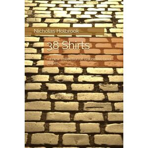 Holbrook, Mr Nicholas 38 Shirts: a new collection of distinctive brief stories Holbrook, Mr Nicholas 38 Shirts: a new collection of distinctive brief stories