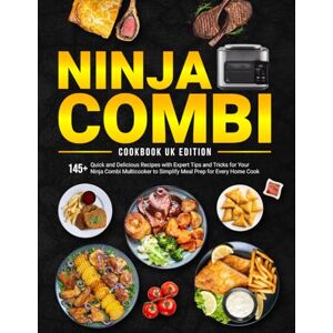 Thompson, Amelie Ninja Combi Cookbook UK Edition: 145+ Quick and Delicious Recipes with Expert Tips and Tricks for Your Ninja Combi Multicooker to Simplify Meal Prep for Every Home Cook Thompson, Amelie Ninja Combi Cookbook UK Edition: 145+ Quick and Delicious Recipes with Expert Tips and Tricks for Your Ninja Combi Multicooker to Simplify Meal Prep for Every Home Cook