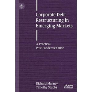 Marney, Richard Corporate Debt Restructuring in Emerging Markets: A Practical Post-Pandemic Guide Marney, Richard Corporate Debt Restructuring in Emerging Markets: A Practical Post-Pandemic Guide