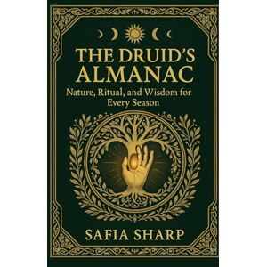 Sharp The Druid’s Almanac: Nature, Ritual, and Wisdom for Every Season Sharp The Druid’s Almanac: Nature, Ritual, and Wisdom for Every Season