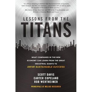 Davis Lessons from the Titans: What Companies in the New Economy Can Learn from the Great Industrial Giants to Drive Sustainable Success (BUSINESS BOOKS) Davis Lessons from the Titans: What Companies in the New Economy Can Learn from the Great Industrial Giants to Drive Sustainable Success (BUSINESS BOOKS)