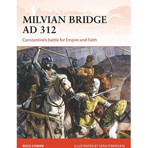 Cowan, Ross Milvian Bridge AD 312: Constantine's battle for Empire and Faith: 296 (Campaign) Cowan, Ross Milvian Bridge AD 312: Constantine's battle for Empire and Faith: 296 (Campaign)