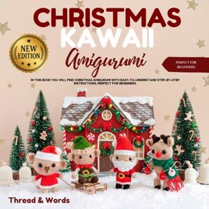 Words, Thread & Christmas Kawaii Amigurumi: Festive Crochet Patterns for Beginners – Cute Christmas Animals, Easy Step-by-Step Amigurumi, Quick Makes, Gifts & Decorations Words, Thread & Christmas Kawaii Amigurumi: Festive Crochet Patterns for Beginners – Cute Christmas Animals, Easy Step-by-Step Amigurumi, Quick Makes, Gifts & Decorations