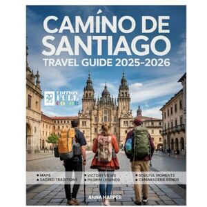 HARPER, ANNA Camino De Santiago Travel Guide (Full-Color) 2025-2026: Explore Like a Local Through Spain’s Historic Pilgrimage Routes, Sacred Sites, Trails, Maps, and Must-See Sights. HARPER, ANNA Camino De Santiago Travel Guide (Full-Color) 2025-2026: Explore Like a Local Through Spain’s Historic Pilgrimage Routes, Sacred Sites, Trails, Maps, and Must-See Sights.