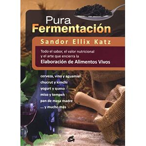Katz, Sandor Pura fermentación : todo el sabor, el valor nutricional y el arte que encierra la elaboración de alimentos vivos Katz, Sandor Pura fermentación : todo el sabor, el valor nutricional y el arte que encierra la elaboración de alimentos vivos
