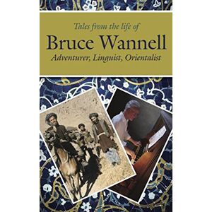 Various Tales from the life of Bruce Wannell: Adventurer, Linguist, Orientalist (Sickle Moon Books for Eland Publishing) Various Tales from the life of Bruce Wannell: Adventurer, Linguist, Orientalist (Sickle Moon Books for Eland Publishing)