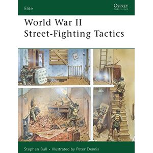 Bull, Dr Stephen World War II Street-Fighting Tactics (Elite) Bull, Dr Stephen World War II Street-Fighting Tactics (Elite)
