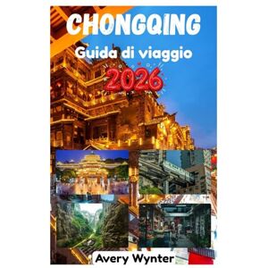 Avery CHONGQING GUIDA DI VIAGGIO 2026: Un'avvincente ricerca per scoprire la deliziosa cucina, il fascino del lungofiume e le attività avventurose nella città di montagna Avery CHONGQING GUIDA DI VIAGGIO 2026: Un'avvincente ricerca per scoprire la deliziosa cucina, il fascino del lungofiume e le attività avventurose nella città di montagna