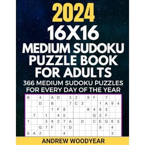 Woodyear, Andrew 2024 16X16 Medium Sudoku Puzzle Book For Adults: 366 Medium Sudoku Puzzles for Every Day of the Year Woodyear, Andrew 2024 16X16 Medium Sudoku Puzzle Book For Adults: 366 Medium Sudoku Puzzles for Every Day of the Year