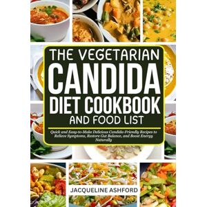 Ashford, Jacqueline THE VEGETARIAN CANDIDA DIET COOKBOOK AND FOOD LIST: Quick and Easy-to-Make Delicious Candida-Friendly Recipes to Relieve Symptoms, Restore Gut ... Naturally (The Candida Recovery Cookbooks) Ashford, Jacqueline THE VEGETARIAN CANDIDA DIET COOKBOOK AND FOOD LIST: Quick and Easy-to-Make Delicious Candida-Friendly Recipes to Relieve Symptoms, Restore Gut ... Naturally (The Candida Recovery Cookbooks)