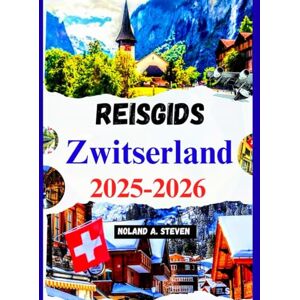 Steven, Noland A. Reisgids Zwitserland 2025–2026: must-see attracties, verborgen juweeltjes, budgettips, routebeschrijving en meer Steven, Noland A. Reisgids Zwitserland 2025–2026: must-see attracties, verborgen juweeltjes, budgettips, routebeschrijving en meer