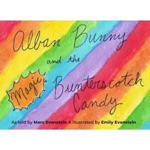 Evanstein, Marc Alban Bunny and the Magic Bunterscotch Candy: As told by Marc Evanstein and Illustrated by Emily Evanstein Evanstein, Marc Alban Bunny and the Magic Bunterscotch Candy: As told by Marc Evanstein and Illustrated by Emily Evanstein