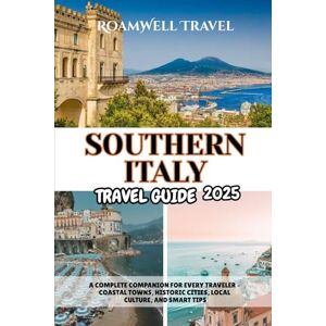 Travel, RoamWell SOUTHERN ITALY TRAVEL GUIDE 2025: A COMPLETE COMPANION FOR EVERY TRAVELER – COASTAL TOWNS, HISTORIC CITIES, LOCAL CULTURE, AND SMART TIPS Travel, RoamWell SOUTHERN ITALY TRAVEL GUIDE 2025: A COMPLETE COMPANION FOR EVERY TRAVELER – COASTAL TOWNS, HISTORIC CITIES, LOCAL CULTURE, AND SMART TIPS