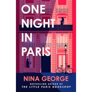 George, Nina One Night in Paris: A sweeping story of love, secrets and second chances from the author of The Little Paris Bookshop George, Nina One Night in Paris: A sweeping story of love, secrets and second chances from the author of The Little Paris Bookshop