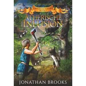 Brooks, Jonathan Ätherische InFusion: Ein Fantasy-LitRPG-Akademie-Abenteuer (Magische Fusion Buch 3) Brooks, Jonathan Ätherische InFusion: Ein Fantasy-LitRPG-Akademie-Abenteuer (Magische Fusion Buch 3)