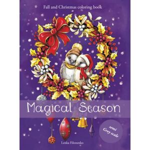 Filonenko, Lenka Magical Season: Fall & Christmas coloring book Semi GREY SCALE Filonenko, Lenka Magical Season: Fall & Christmas coloring book Semi GREY SCALE