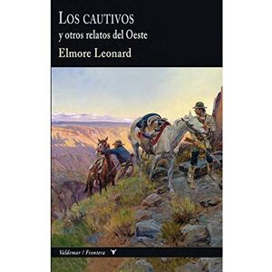 Leonard, Elmore Los cautivos : y otros relatos del Oeste Leonard, Elmore Los cautivos : y otros relatos del Oeste