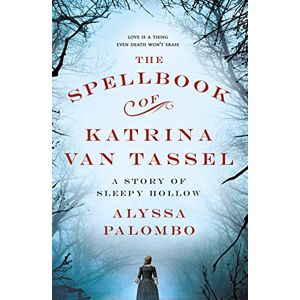 Palombo, Alyssa Spellbook of Katrina Van Tassel: A Story of Sleepy Hollow Palombo, Alyssa Spellbook of Katrina Van Tassel: A Story of Sleepy Hollow