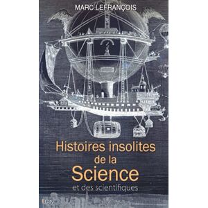 Lefrançois, Marc Histoires insolites de la science Lefrançois, Marc Histoires insolites de la science