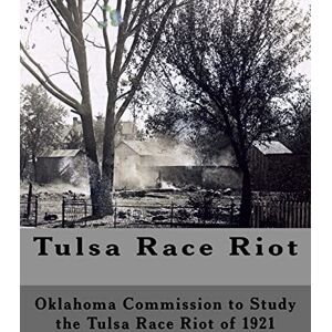 Riot of 1921, Oklahoma Commission to Study the Race Tulsa Race Riot: A Report by the Oklahoma Commission to Study the Race Riot of 1921 Riot of 1921, Oklahoma Commission to Study the Race Tulsa Race Riot: A Report by the Oklahoma Commission to Study the Race Riot of 1921
