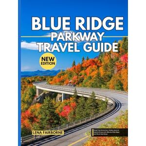 Fairborne, Lena Blue Ridge Parkway Travel Guide: Road Trip Itineraries, Hidden Gems & Scenic Drives with Mile-by-Mile Maps and Must-See Stops Fairborne, Lena Blue Ridge Parkway Travel Guide: Road Trip Itineraries, Hidden Gems & Scenic Drives with Mile-by-Mile Maps and Must-See Stops