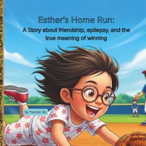 Ho, Yvonne Esther's Home Run: A Story about friendship, epilepsy, and the true meaning of winning (Mei Li Marie: Origins of a Guardian Book Series--Prequel to the Guardian of Creation Book Series) Ho, Yvonne Esther's Home Run: A Story about friendship, epilepsy, and the true meaning of winning (Mei Li Marie: Origins of a Guardian Book Series--Prequel to the Guardian of Creation Book Series)