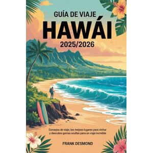 Desmond, FRANK Guía de viaje a Hawái 2025/2026: Consejos de viaje, los mejores lugares para Visita y descubre gemas ocultas para un Viaje increíble Desmond, FRANK Guía de viaje a Hawái 2025/2026: Consejos de viaje, los mejores lugares para Visita y descubre gemas ocultas para un Viaje increíble