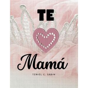 SABIN, TENIEL C TE AMO MAMÁ: Cuento de gratotud y Libro de regalo para personalizar SABIN, TENIEL C TE AMO MAMÁ: Cuento de gratotud y Libro de regalo para personalizar