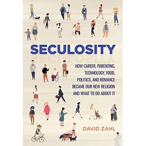 David Zahl Seculosity: How Career, Parenting, Technology, Food, Politics, and Romance Became Our New Religion and What to Do about It David Zahl Seculosity: How Career, Parenting, Technology, Food, Politics, and Romance Became Our New Religion and What to Do about It