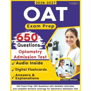 Abiodun, Caldwell OAT Exam Prep: 650 Questions with detailed rationales and complete domains coverage for Optometry Admission Test Abiodun, Caldwell OAT Exam Prep: 650 Questions with detailed rationales and complete domains coverage for Optometry Admission Test