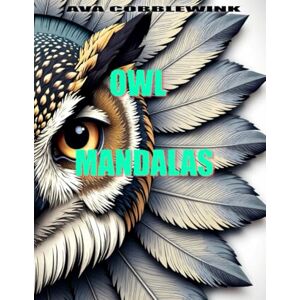 Cobblewink, Ava Owl Mandalas: Eulen Mandalas – Kreative Entspannung & Achtsamkeit – Relaxing Stress Relief for Adults Cobblewink, Ava Owl Mandalas: Eulen Mandalas – Kreative Entspannung & Achtsamkeit – Relaxing Stress Relief for Adults