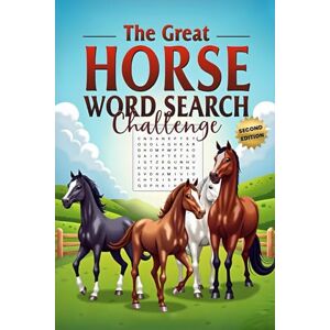 Austin, Everlee The Great Horse Word Search Challenge (Second Edition): 50 Fun and Challenging Horse-Themed Puzzles for Horse Lovers plus 10 Bonus Coloring Pages Austin, Everlee The Great Horse Word Search Challenge (Second Edition): 50 Fun and Challenging Horse-Themed Puzzles for Horse Lovers plus 10 Bonus Coloring Pages
