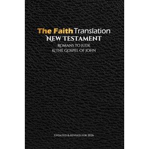 Fazio, John The Faith Translation New Testament Romans to Jude & the Gospel of John: Updated & Revised for 2026 Fazio, John The Faith Translation New Testament Romans to Jude & the Gospel of John: Updated & Revised for 2026