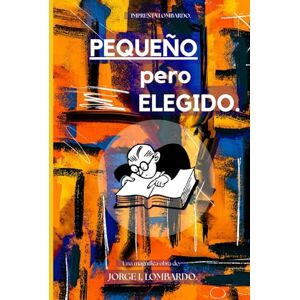 Lombardo., Jorge I, Pequeño pero Elegido.: La grandeza de Dios manifestada en un joven con límites y esperanza. Lombardo., Jorge I, Pequeño pero Elegido.: La grandeza de Dios manifestada en un joven con límites y esperanza.