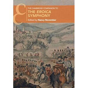 The Cambridge Companion to the Eroica Symphony (Cambridge Companions to Music) The Cambridge Companion to the Eroica Symphony (Cambridge Companions to Music)