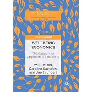 Dalziel, Paul Wellbeing Economics: The Capabilities Approach to Prosperity (Wellbeing in Politics and Policy) Dalziel, Paul Wellbeing Economics: The Capabilities Approach to Prosperity (Wellbeing in Politics and Policy)