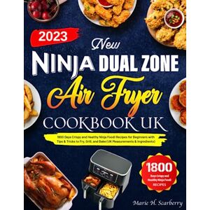 Scarberry, Marie H. New Ninja Dual Zone Air Fryer Cookbook UK: 1800 Days Crispy and Healthy Ninja Foodi Recipes for Beginners with Tips & Tricks to Fry, Grill, and Bake (UK Measurements & Ingredients) Scarberry, Marie H. New Ninja Dual Zone Air Fryer Cookbook UK: 1800 Days Crispy and Healthy Ninja Foodi Recipes for Beginners with Tips & Tricks to Fry, Grill, and Bake (UK Measurements & Ingredients)