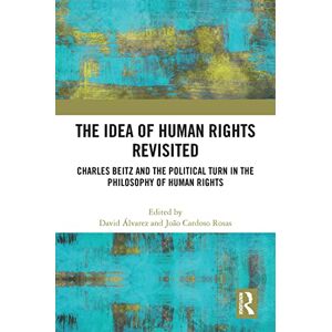 Routledge The Idea of Human Rights Revisited: Charles Beitz and the Political Turn in the Philosophy of Human Rights Routledge The Idea of Human Rights Revisited: Charles Beitz and the Political Turn in the Philosophy of Human Rights