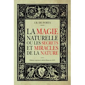 de Porta, J.-B La Magie Naturelle: ou les Secrets et Miracles de la Nature de Porta, J.-B La Magie Naturelle: ou les Secrets et Miracles de la Nature