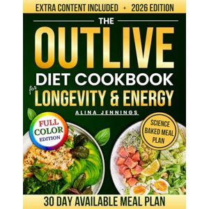 Jennings, Alina The Outlive Diet Cookbook For Longevity & Energy: Science-Based, Easy-to-Follow Recipes and Simple Meal Plans for Beginners to Restore Vitality, Mental Clarity, and Lasting Strength—at Any Age Jennings, Alina The Outlive Diet Cookbook For Longevity & Energy: Science-Based, Easy-to-Follow Recipes and Simple Meal Plans for Beginners to Restore Vitality, Mental Clarity, and Lasting Strength—at Any Age