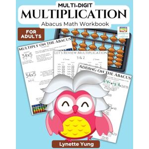 Yung, Lynette Multi-Digit Multiplication Mazes for Adults: Abacus Math Workbook Yung, Lynette Multi-Digit Multiplication Mazes for Adults: Abacus Math Workbook