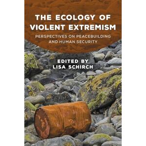 Rowman & Littlefield Publishers The Ecology of Violent Extremism: Perspectives on Peacebuilding and Human Security (Peace and Security in the 21st Century) Rowman & Littlefield Publishers The Ecology of Violent Extremism: Perspectives on Peacebuilding and Human Security (Peace and Security in the 21st Century)