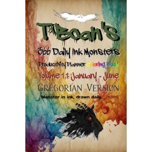 Boylan, Troy TBoan's 366 Daily Ink Monsters Productivity Planner Coloring Book, Volume 1.1: January-June, Gregorian Version Boylan, Troy TBoan's 366 Daily Ink Monsters Productivity Planner Coloring Book, Volume 1.1: January-June, Gregorian Version