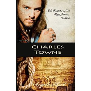 Hunt, Angela Charles Towne: Volume 5 (The Keepers of the Ring) Hunt, Angela Charles Towne: Volume 5 (The Keepers of the Ring)