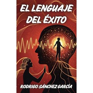 Sánchez García, Rodrigo El lenguaje del éxito Sánchez García, Rodrigo El lenguaje del éxito