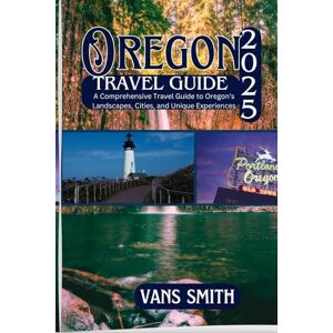 Vans Oregon Travel Guide 2025: A Comprehensive Travel Guide to Oregon's Landscapes, Cities, and Unique Experiences (Comprehensive First Time Travellers Guide for 2025/2026) Vans Oregon Travel Guide 2025: A Comprehensive Travel Guide to Oregon's Landscapes, Cities, and Unique Experiences (Comprehensive First Time Travellers Guide for 2025/2026)