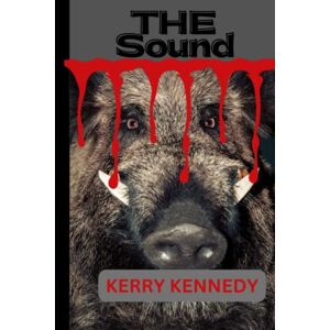 Kennedy, Kerry The Sound: A gripping and tense edge-of-your-seat, horror novel Kennedy, Kerry The Sound: A gripping and tense edge-of-your-seat, horror novel