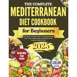 Marin, Dr. Sofia The Complete Mediterranean Diet Cookbook for Beginners: Easy, Flavor-Packed Recipes To Kickstart Weight Loss, Lower Inflammation And Build Heart-Healthy Habit For Life. Marin, Dr. Sofia The Complete Mediterranean Diet Cookbook for Beginners: Easy, Flavor-Packed Recipes To Kickstart Weight Loss, Lower Inflammation And Build Heart-Healthy Habit For Life.
